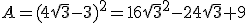 A=(4\sqrt{3}-3)^2=16\sqrt{3}^2-24\sqrt{3}+9